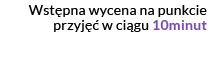 Wstępna wycena w punkcie przyjęć w ciągu 10 minut